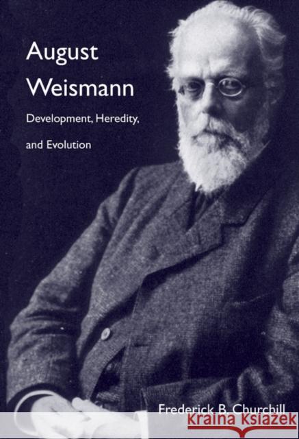 August Weismann: Development, Heredity, and Evolution Churchill, Frederick B. 9780674736894 John Wiley & Sons