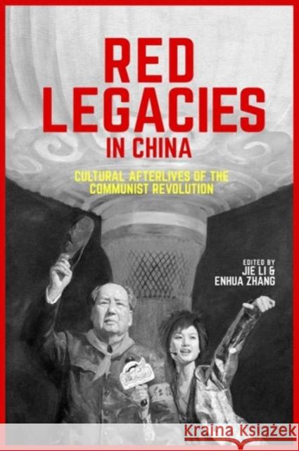Red Legacies in China: Cultural Afterlives of the Communist Revolution Li, Jie; Zhang, Enhua 9780674737181