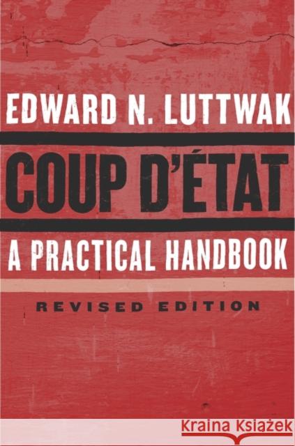 Coup d'État: A Practical Handbook, Revised Edition Luttwak, Edward N. 9780674737266 John Wiley & Sons