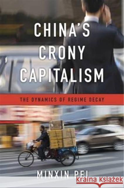 China's Crony Capitalism: The Dynamics of Regime Decay Pei, Minxin 9780674737297 Harvard University Press