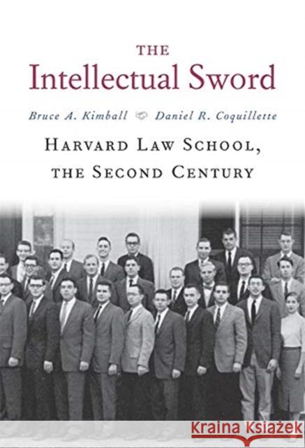 The Intellectual Sword: Harvard Law School, the Second Century Bruce A. Kimball Daniel R. Coquillette 9780674737327 Belknap Press