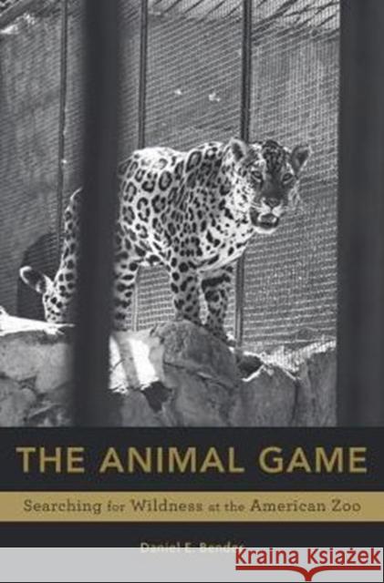 Animal Game: Searching for Wildness at the American Zoo Bender, Daniel E. 9780674737341 Harvard University Press