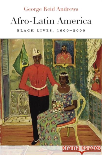 Afro-Latin America: Black Lives, 1600-2000 George Reid Andrews 9780674737594 Harvard University Press