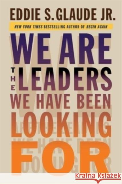 We Are the Leaders We Have Been Looking For Eddie, Jr. Glaude 9780674737600 Harvard University Press