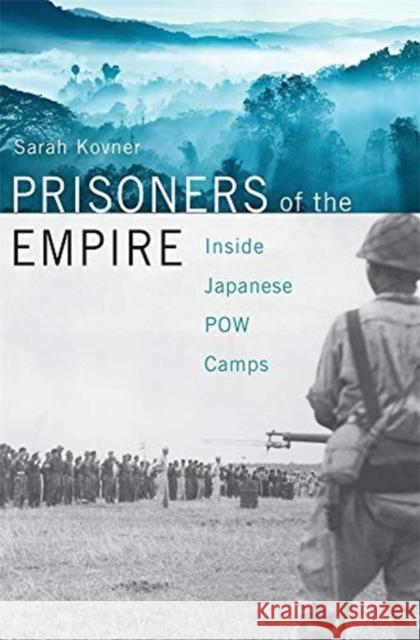 Prisoners of the Empire: Inside Japanese POW Camps Sarah Kovner 9780674737617 Harvard University Press