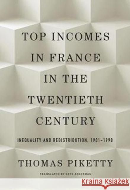 Top Incomes in France in the Twentieth Century: Inequality and Redistribution, 1901-1998 Piketty, Thomas 9780674737693
