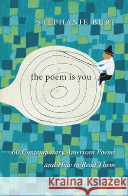 The Poem Is You: 60 Contemporary American Poems and How to Read Them Stephanie Burt 9780674737877