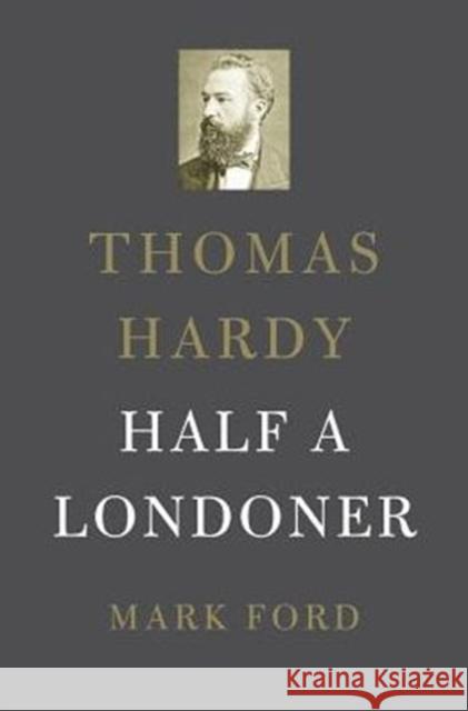 Thomas Hardy: Half a Londoner Ford, Mark 9780674737891