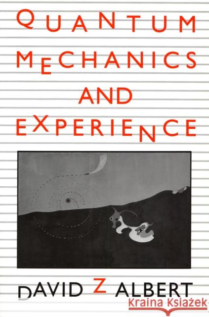 Quantum Mechanics and Experience David Z. Albert 9780674741133 HARVARD UNIVERSITY PRESS