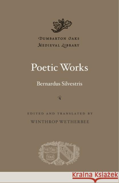 Poetic Works Silvestris, Bernardus; Wetherbee, Winthrop 9780674743786