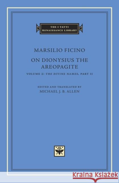 On Dionysius the Areopagite Ficino, Marsilio 9780674743793 John Wiley & Sons