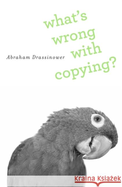 What's Wrong with Copying? Drassinower, Abraham 9780674743977 John Wiley & Sons