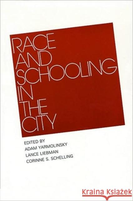 Race and Schooling in the City Adam Yarmolinsky Corinne S. Schelling Lance Liebman 9780674745773 Harvard University Press