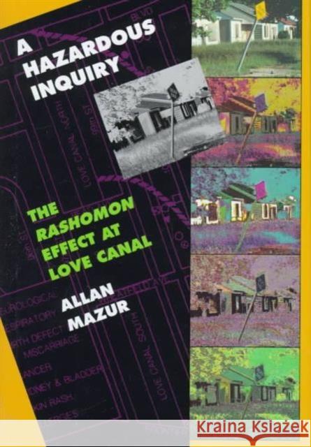 Hazardous Inquiry: The Rashomon Effect at Love Canal Mazur, Allan 9780674748330 Harvard University Press