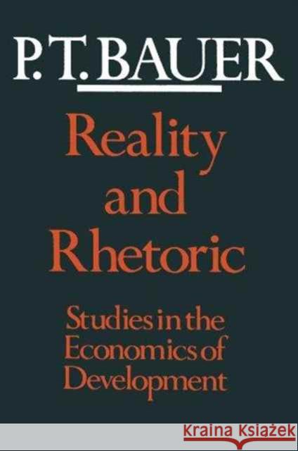 Reality and Rhetoric: Studies in the Economics of Development Bauer, P. T. 9780674749474 Harvard University Press