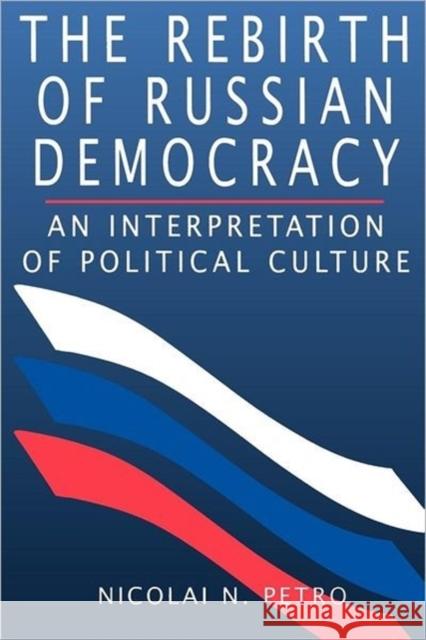 The Rebirth of Russian Democracy: An Interpretation of Political Culture Petro, Nicolai N. 9780674750029 Harvard University Press