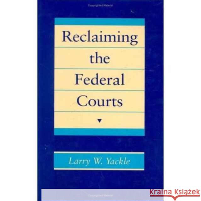Reclaiming the Federal Courts Larry W. Yackle 9780674750074 Harvard University Press