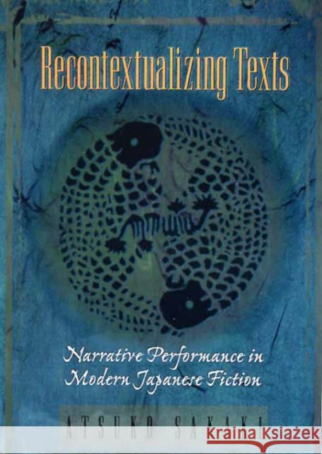 Recontextualizing Texts: Narrative Performance in Modern Japanese Fiction Sakaki, Atsuko 9780674750944 Harvard University Press