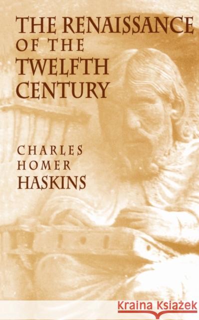The Renaissance of the Twelfth Century Charles Homer Haskins Jim Haskins 9780674760752 Harvard University Press