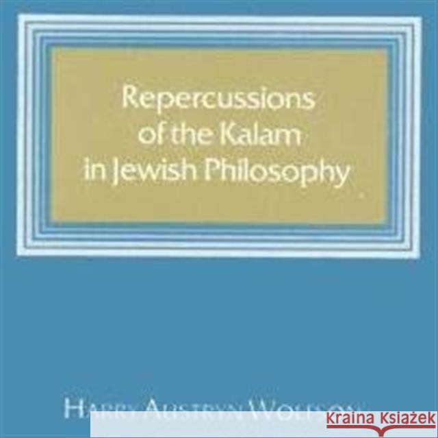 Repercussions of the Kalam in Jewish Philosophy Harry Austryn Wolfson 9780674761759 Harvard University Press