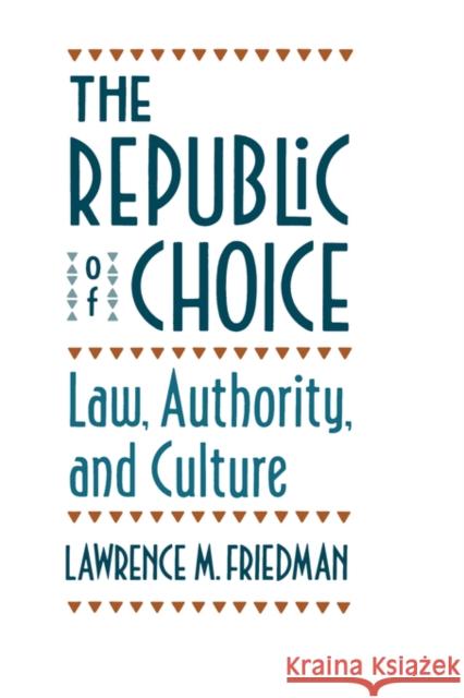 The Republic of Choice: Law, Authority, and Culture Friedman, Lawrence Meir 9780674762619