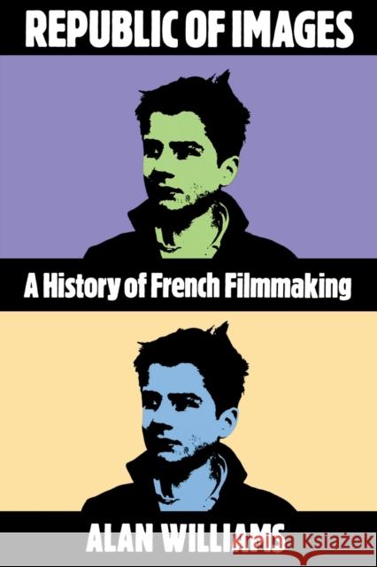 Republic of Images: A History of French Filmmaking Williams, Alan 9780674762688