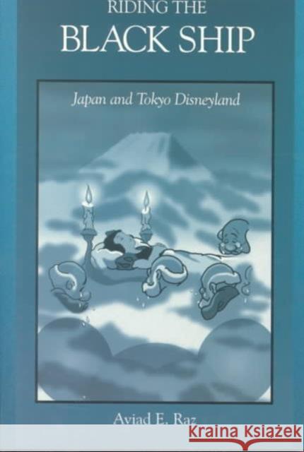 Riding the Black Ship: Japan and Tokyo Disneyland Raz, Aviad E. 9780674768949 Harvard University Press