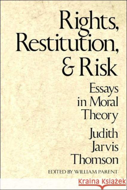 Rights, Restitution, and Risk: Essays in Moral Theory Thomson, Judith Jarvis 9780674769816 Harvard University Press