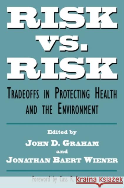 Risk Vs. Risk: Tradeoffs in Protecting Health and the Environment Graham, John 9780674773073 Harvard University Press