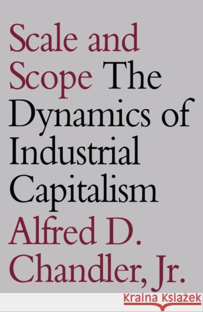 Scale and Scope: The Dynamics of Industrial Capitalism Chandler, Alfred D. 9780674789951