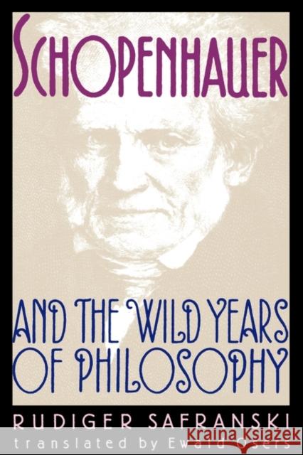 Schopenhauer and the Wild Years of Philosophy Rudiger Safranski Ewald Osers R]diger Safranski 9780674792760