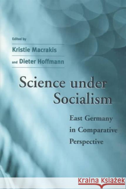 Science Under Socialism: East Germany in Comparative Perspective Macrakis, Kristie 9780674794771