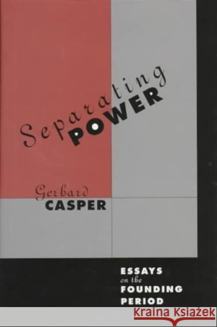 Separating Power: Essays on the Founding Period Casper, Gerhard 9780674801400 Harvard University Press