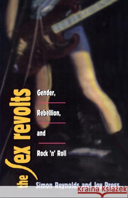 Sex Revolts: Gender, Rebellion, and Rock 'n' Roll Reynolds, Simon 9780674802735
