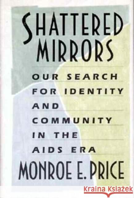 Shattered Mirrors : Our Search for Identity and Community in the AIDS Era Monroe Edwin Price 9780674805903 