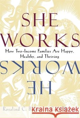 She Works/He Works: How Two-Income Families Are Happy, Healthy, and Thriving Barnett, Rosalind C. 9780674805958
