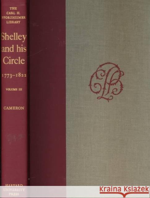 Shelley and His Circle, 1773-1822 Shelley, Percy B. 9780674806115 Harvard University Press