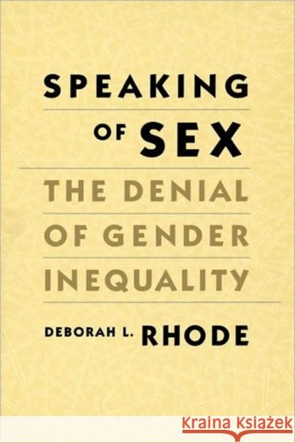 Speaking of Sex: The Denial of Gender Inequality Rhode, Deborah L. 9780674831780