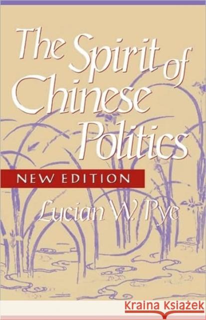 Spirit of Chinese Politics, New Edition Pye, Lucian W. 9780674832404 Harvard University Press