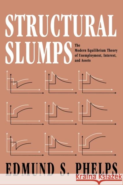 Structural Slumps: The Modern Equilibrium Theory of Unemployment, Interest, and Assets Phelps, Edmund 9780674843745 Harvard University Press
