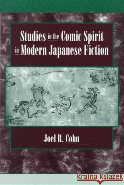 Studies in the Comic Spirit in Modern Japanese Fiction Joel R. Cohn 9780674847118 Harvard University Press