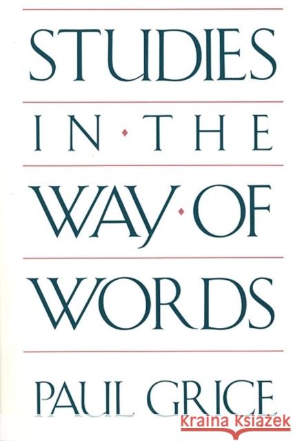 Studies in the Way of Words Paul Grice 9780674852716 HARVARD UNIVERSITY PRESS