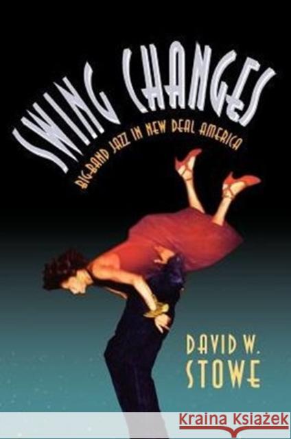 Swing Changes: Big-Band Jazz in New Deal America Stowe, David W. 9780674858268