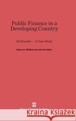 Public Finance in a Developing Country Henry C Wallich, John H Adler 9780674862760