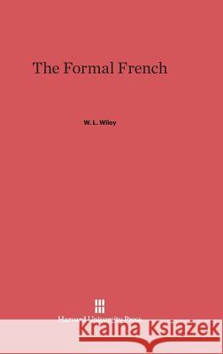 The Formal French William Leon Wiley 9780674862944 Harvard University Press