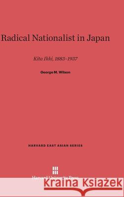 Radical Nationalist in Japan George M. Wilson 9780674863071 Harvard University Press