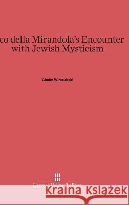 Pico della Mirandola's Encounter with Jewish Mysticism Wirszubski, Chaim 9780674863132