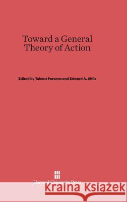 Toward a General Theory of Action Talcott Parsons Edward A. Shils Gordon W. Allport 9780674863491 Harvard University Press