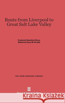 Route from Liverpool to Great Salt Lake Valley Frederick Hawkins Piercy Fawn M. Brodie 9780674863590 Belknap Press