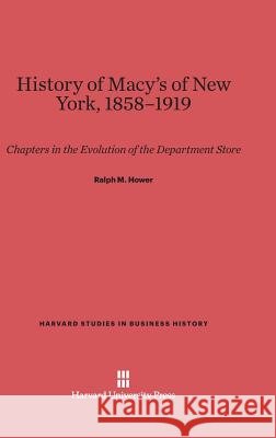 History of Macy's of New York, 1858-1919 Ralph M Hower 9780674863705 Harvard University Press